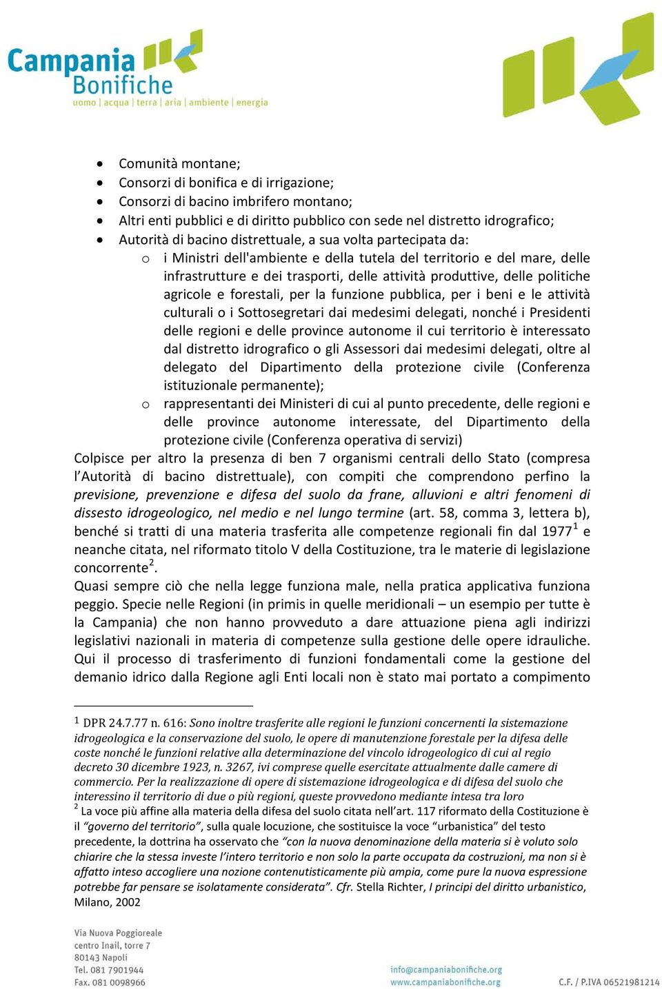 agricole e forestali, per la funzione pubblica, per i beni e le attività culturali o i Sottosegretari dai medesimi delegati, nonché i Presidenti delle regioni e delle province autonome il cui