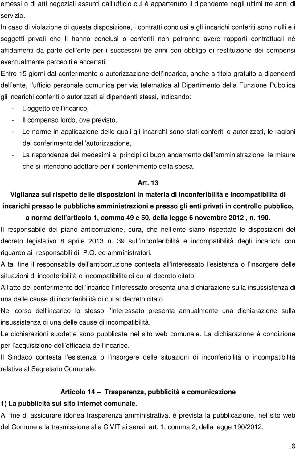 né affidamenti da parte dell ente per i successivi tre anni con obbligo di restituzione dei compensi eventualmente percepiti e accertati.