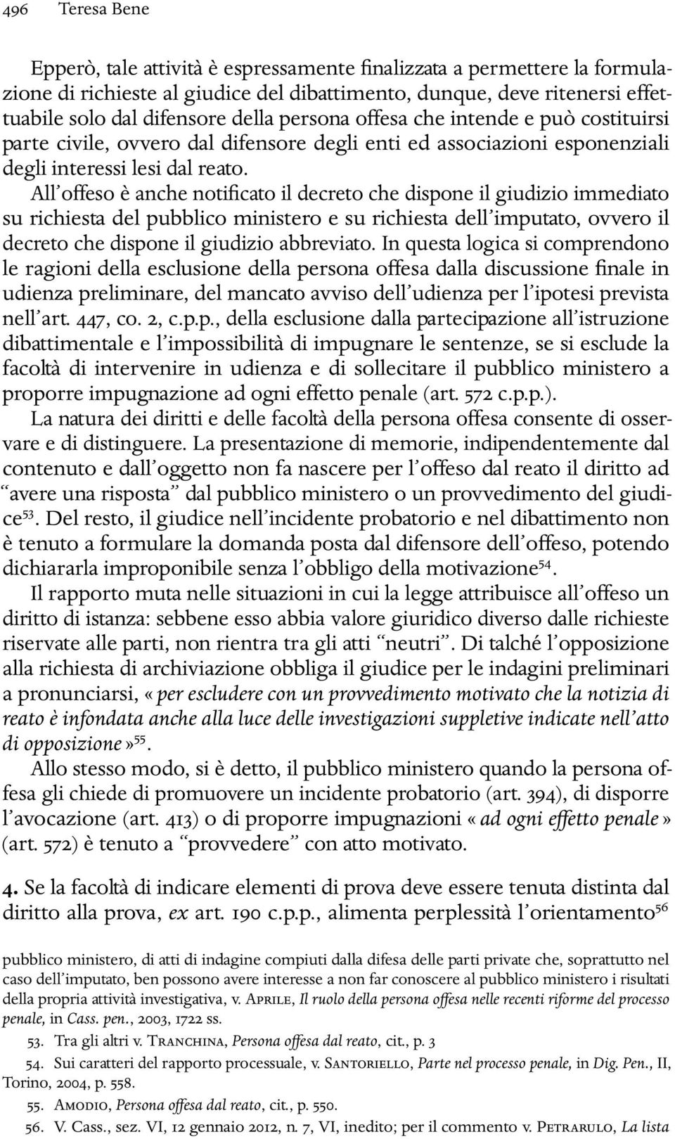 All oveso è anche notificato il decreto che dispone il giudizio immediato su richiesta del pubblico ministero e su richiesta dell imputato, ovvero il decreto che dispone il giudizio abbreviato.