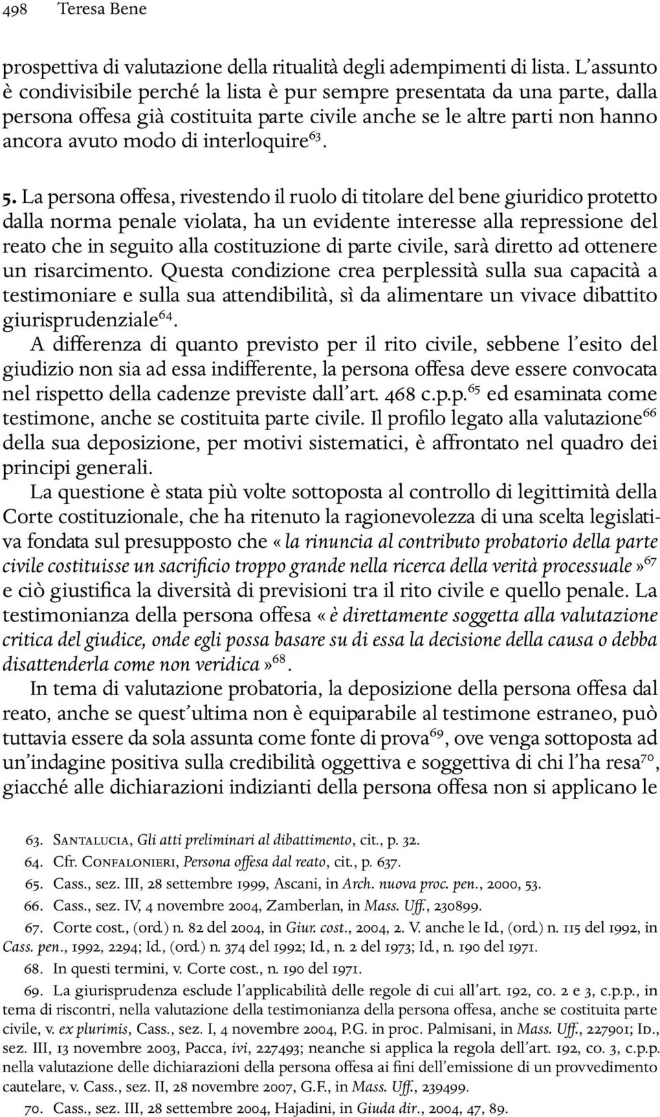 5. La persona ovesa, rivestendo il ruolo di titolare del bene giuridico protetto dalla norma penale violata, ha un evidente interesse alla repressione del reato che in seguito alla costituzione di