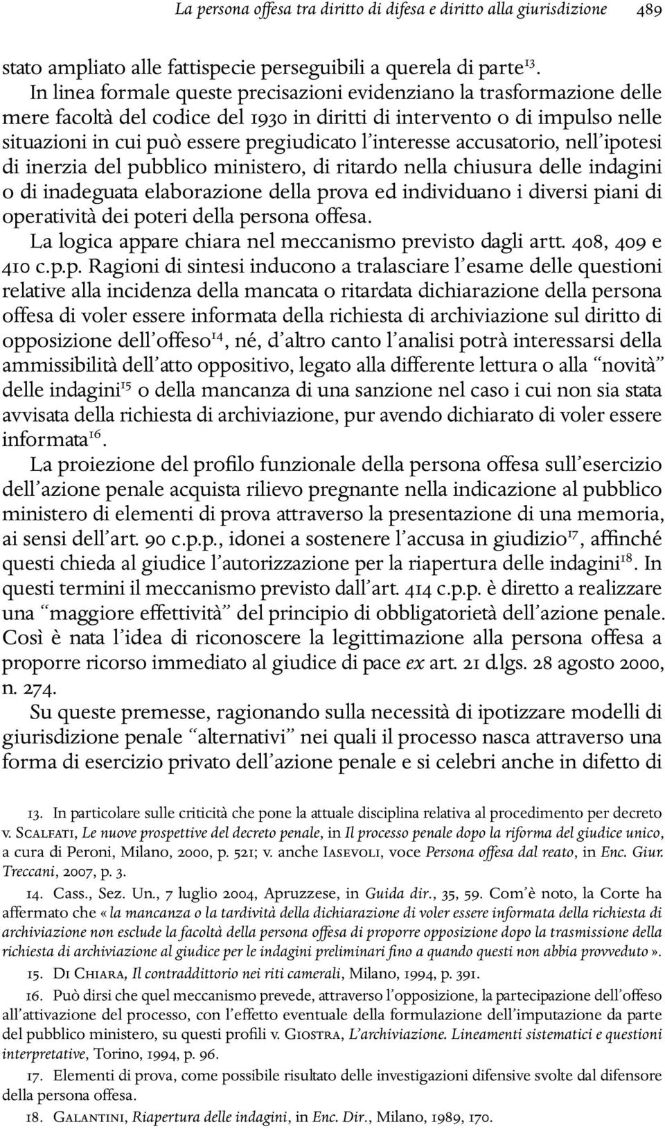 interesse accusatorio, nell ipotesi di inerzia del pubblico ministero, di ritardo nella chiusura delle indagini o di inadeguata elaborazione della prova ed individuano i diversi piani di operatività