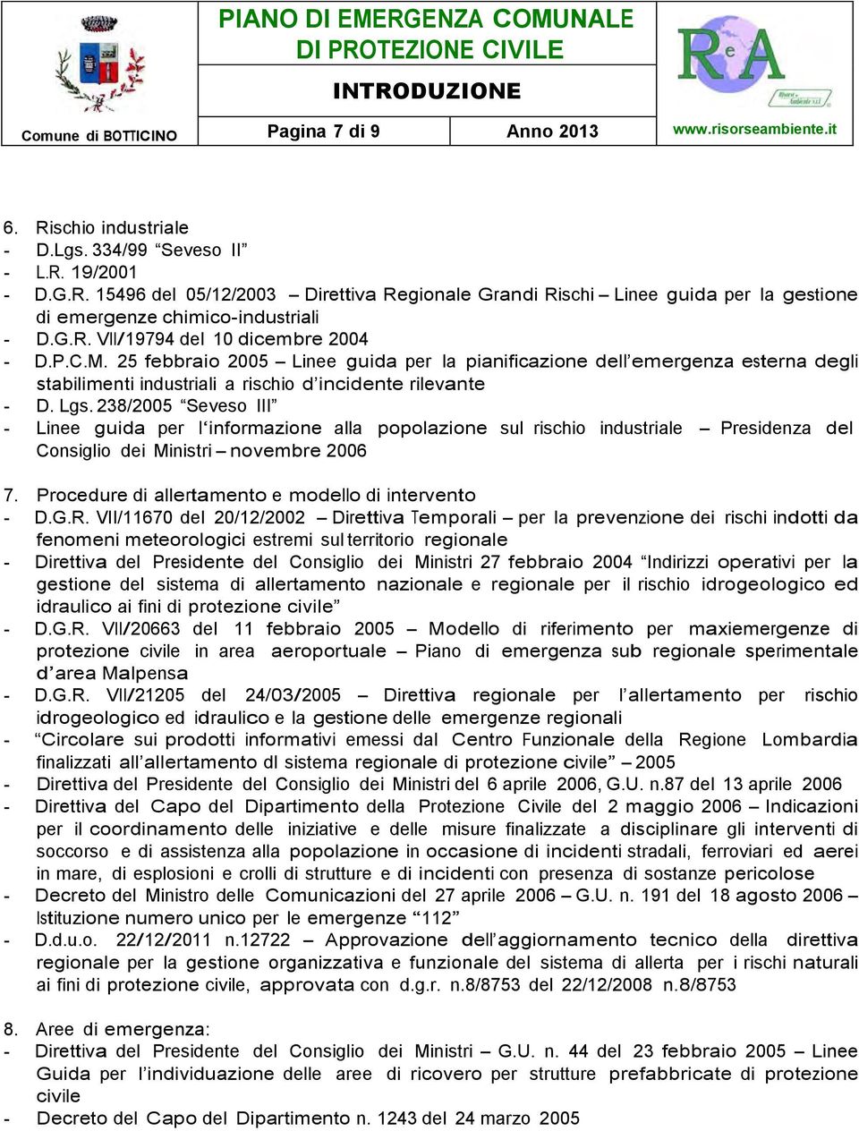 238/2005 Seveso III - Linee guida per l informazione alla popolazione sul rischio industriale Presidenza del Consiglio dei Ministri novembre 2006 7.