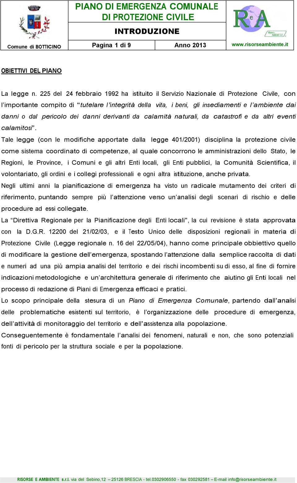 pericolo dei danni derivanti da calamità naturali, da catastrofi e da altri eventi calamitosi.