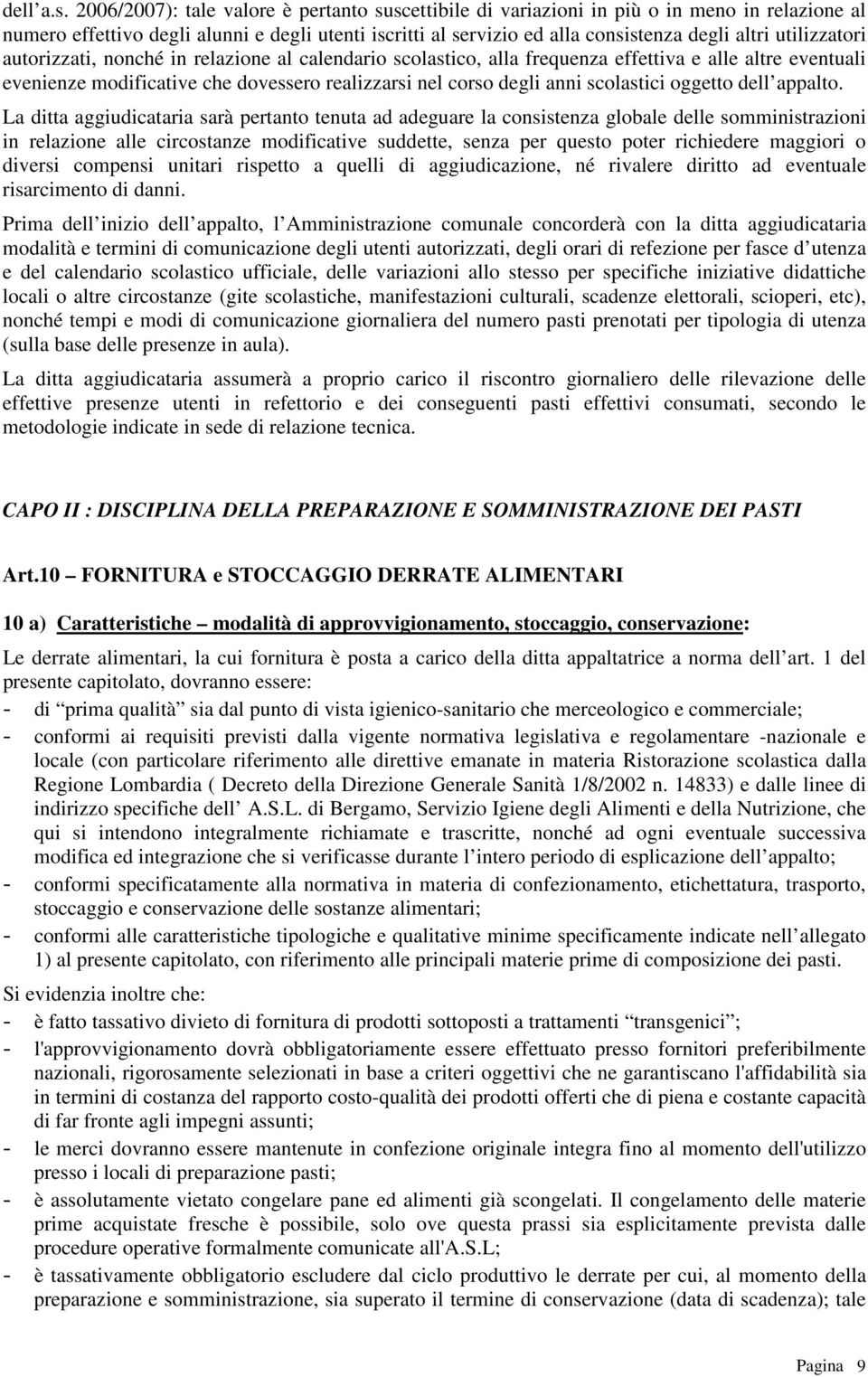 utilizzatori autorizzati, nonché in relazione al calendario scolastico, alla frequenza effettiva e alle altre eventuali evenienze modificative che dovessero realizzarsi nel corso degli anni