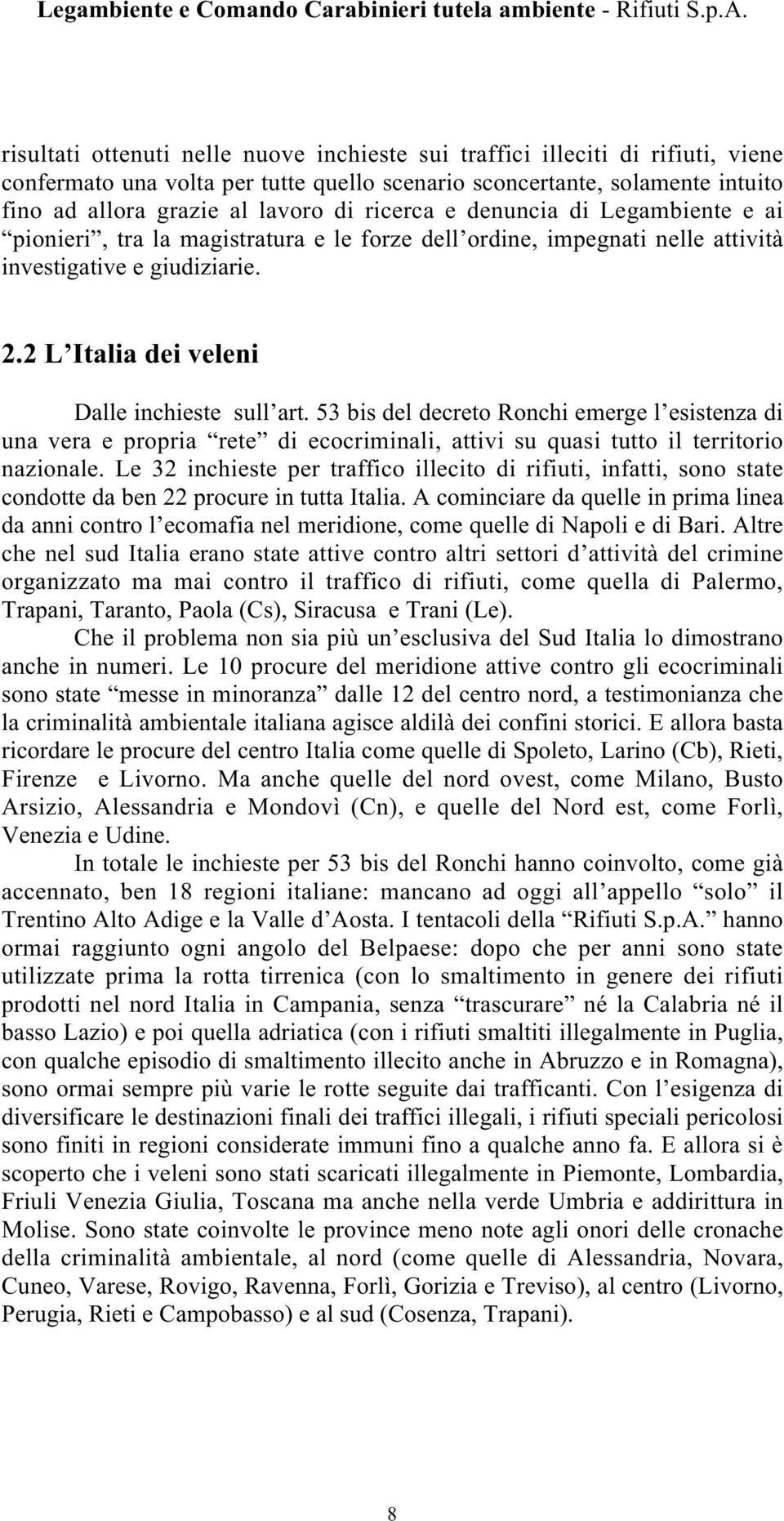 53 bis del decreto Ronchi emerge l esistenza di una vera e propria rete di ecocriminali, attivi su quasi tutto il territorio nazionale.