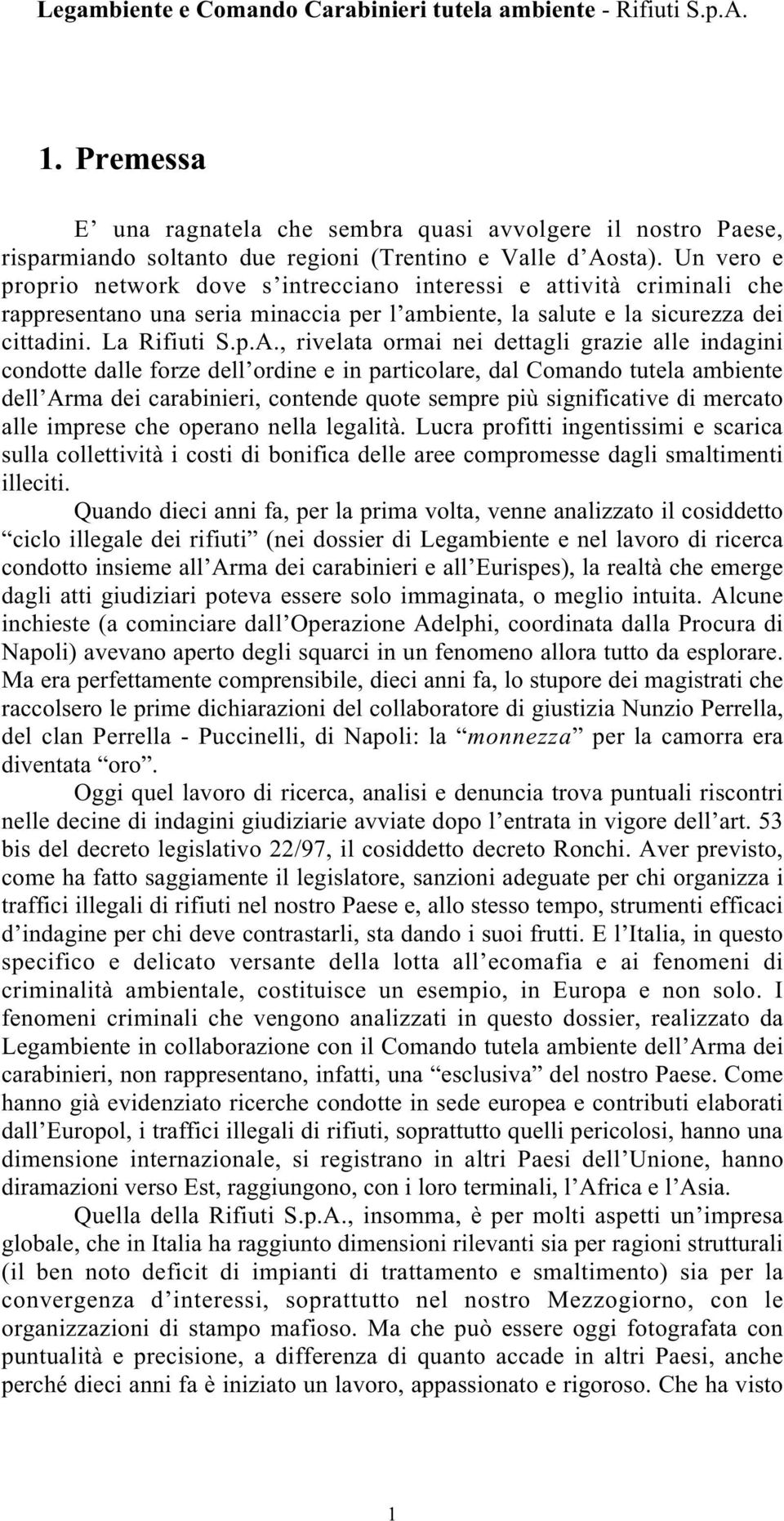 , rivelata ormai nei dettagli grazie alle indagini condotte dalle forze dell ordine e in particolare, dal Comando tutela ambiente dell Arma dei carabinieri, contende quote sempre più significative di