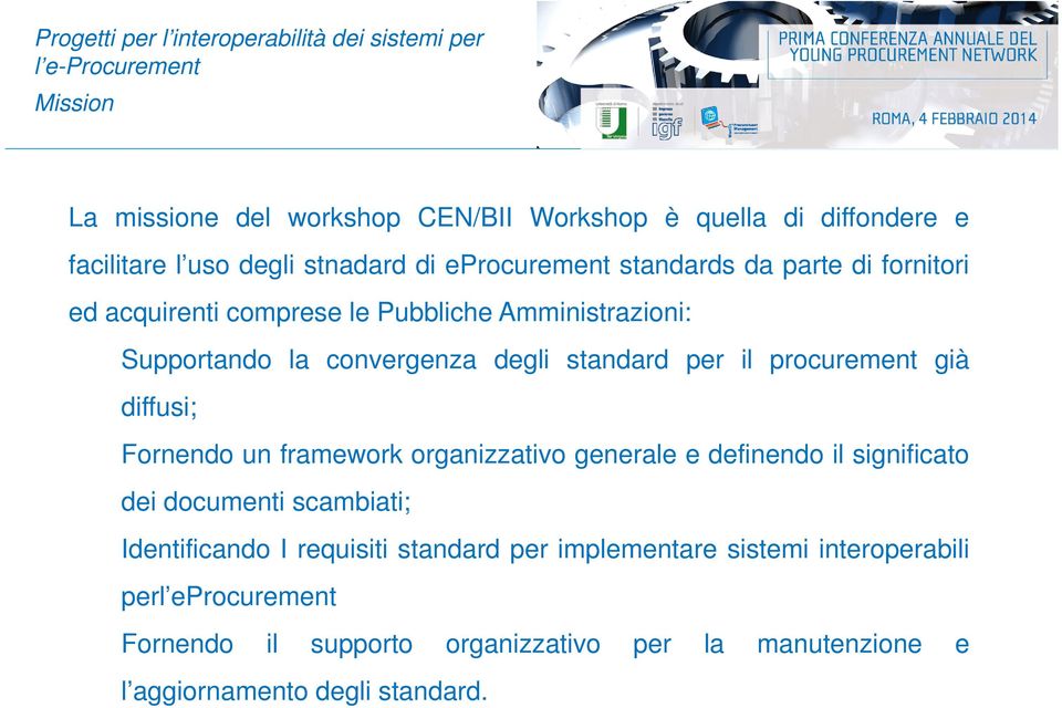 diffusi; Fornendo un framework organizzativo generale e definendo il significato dei documenti scambiati; Identificando I requisiti