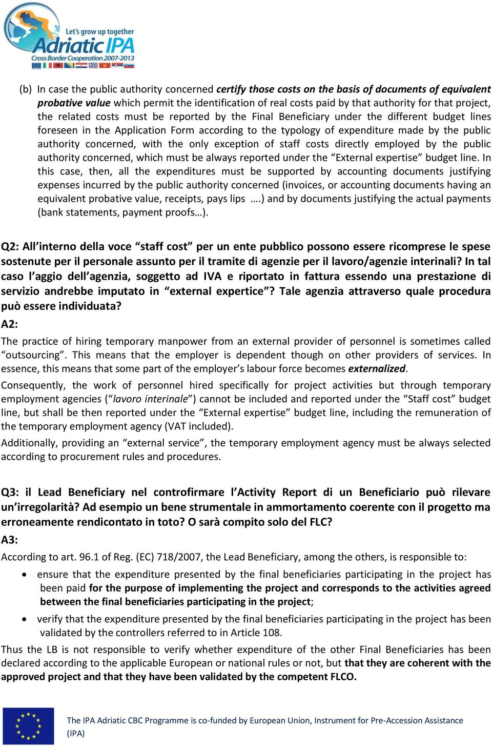 authority concerned, with the only exception of staff costs directly employed by the public authority concerned, which must be always reported under the External expertise budget line.