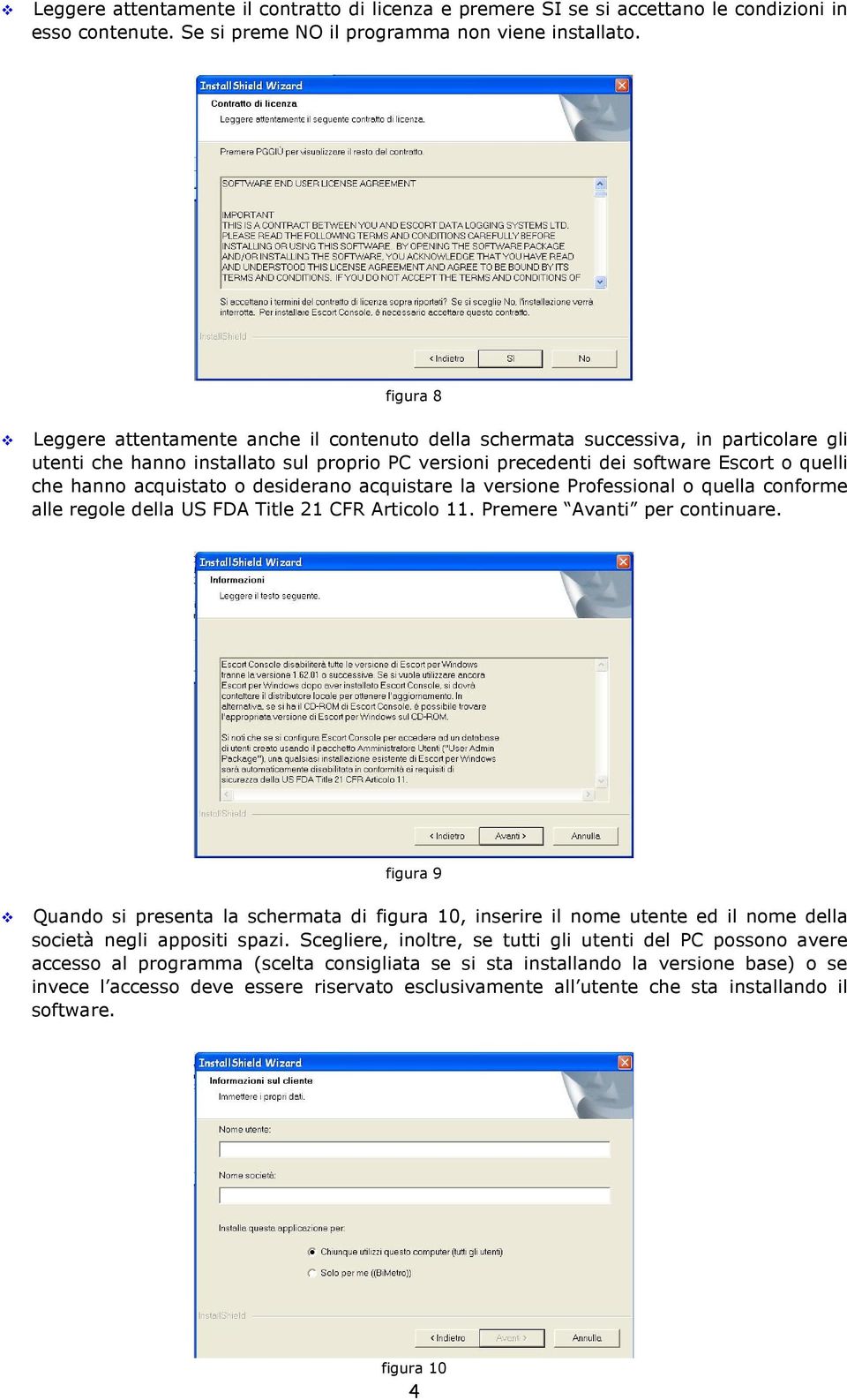 acquistato o desiderano acquistare la versione Professional o quella conforme alle regole della US FDA Title 21 CFR Articolo 11. Premere Avanti per continuare.