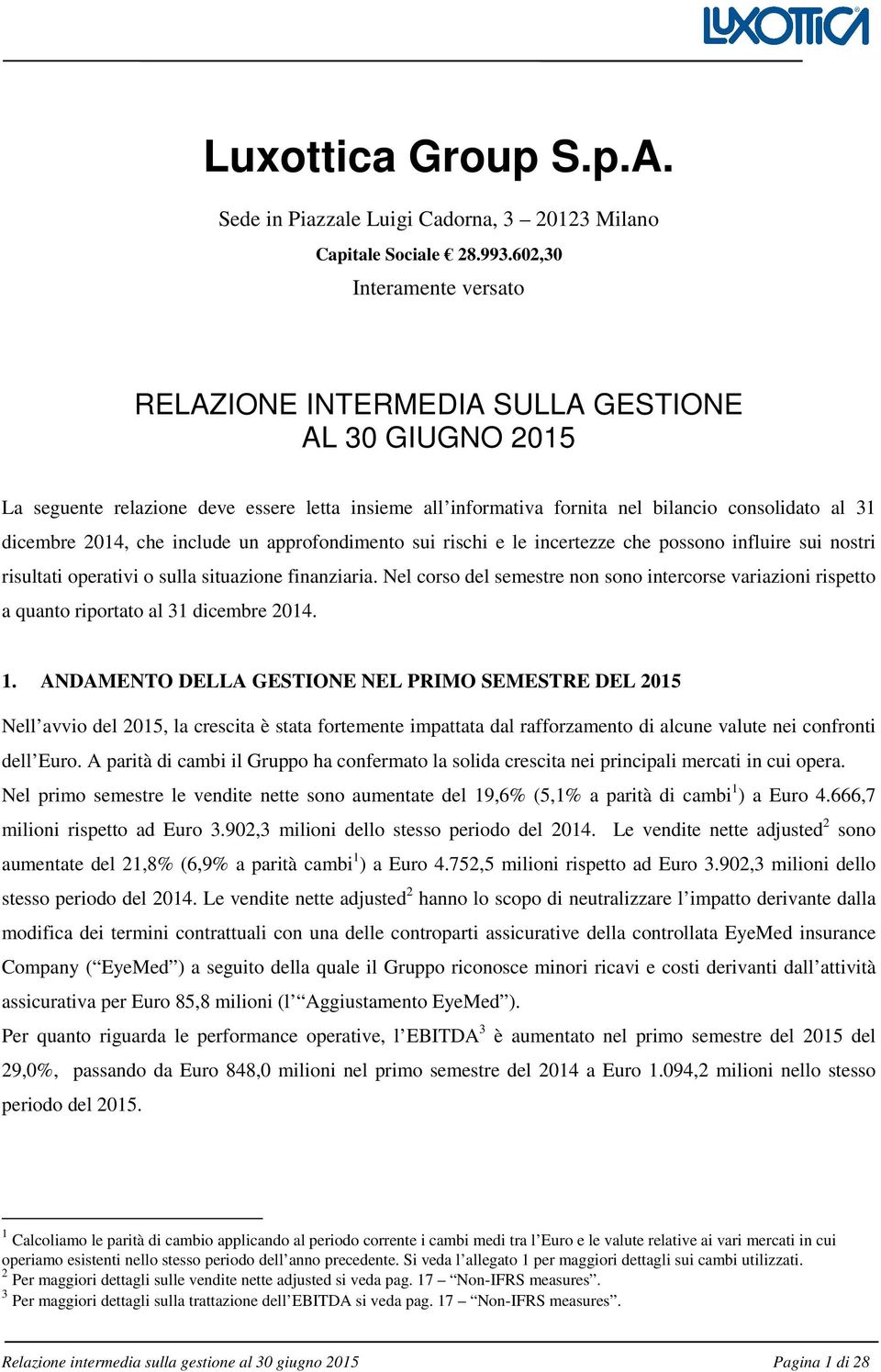 che include un approfondimento sui rischi e le incertezze che possono influire sui nostri risultati operativi o sulla situazione finanziaria.