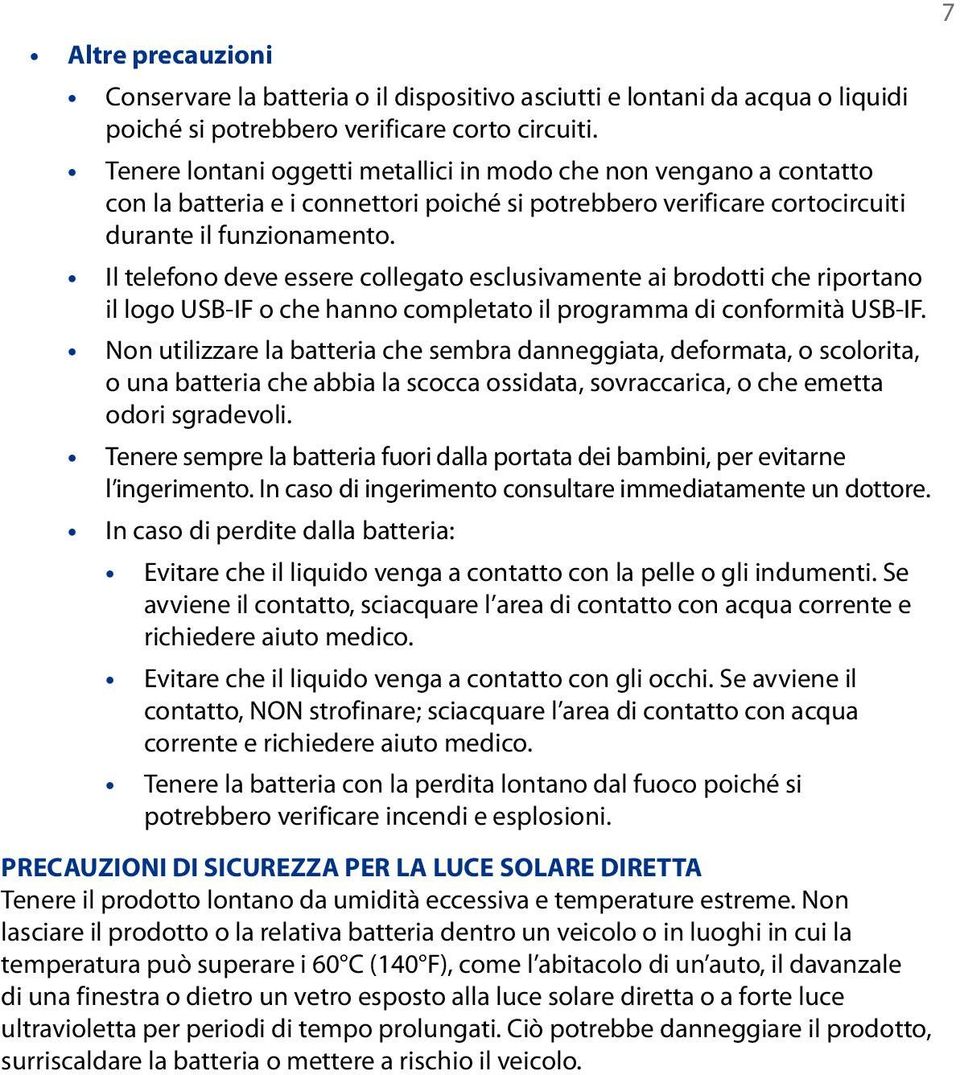 Il telefono deve essere collegato esclusivamente ai brodotti che riportano il logo USB-IF o che hanno completato il programma di conformità USB-IF.