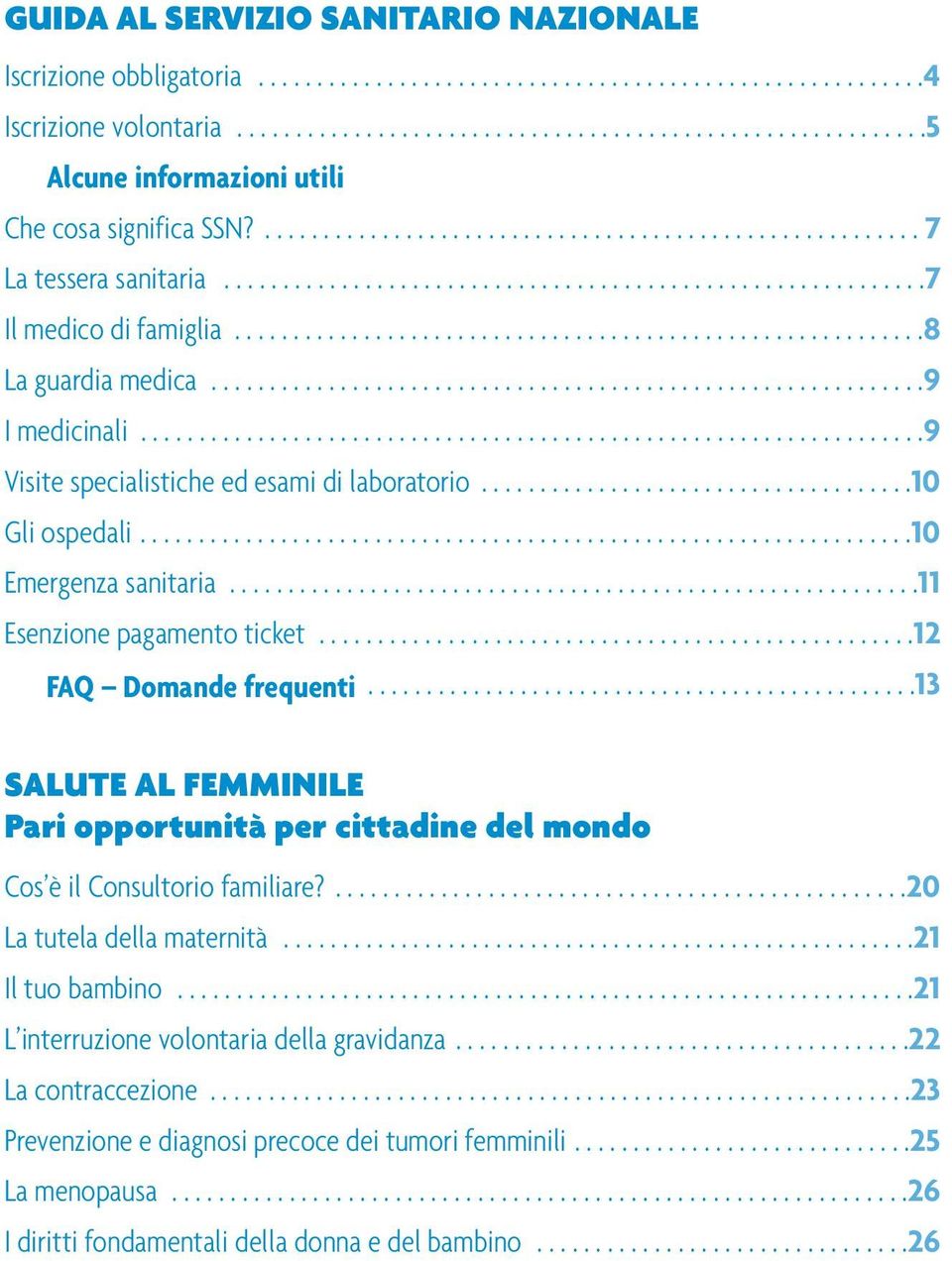 ............................................................9 I medicinali...................................................................9 Visite specialistiche ed esami di laboratorio.