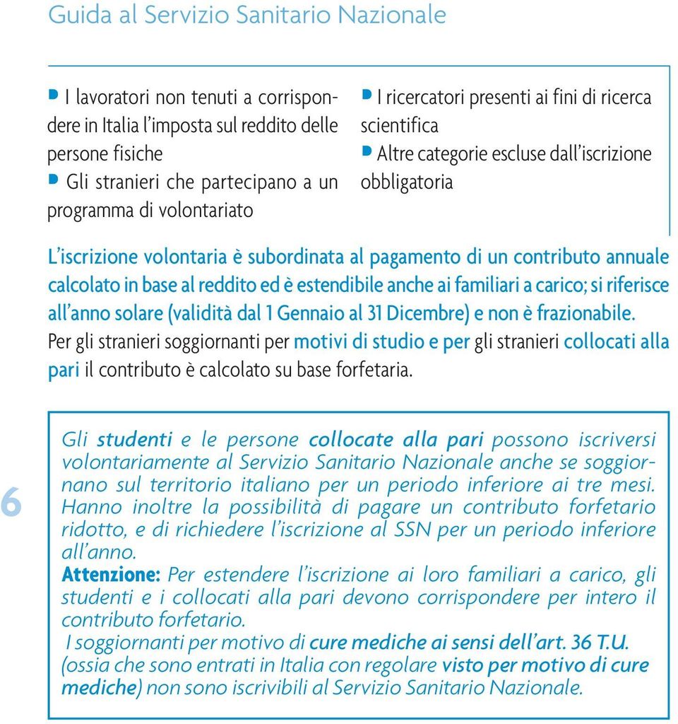 al reddito ed è estendibile anche ai familiari a carico; si riferisce all anno solare (validità dal 1 Gennaio al 31 Dicembre) e non è frazionabile.