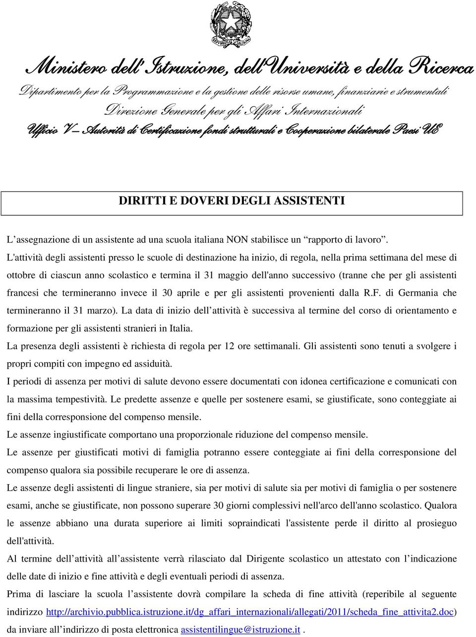 (tranne che per gli assistenti francesi che termineranno invece il 30 aprile e per gli assistenti provenienti dalla R.F. di Germania che termineranno il 31 marzo).