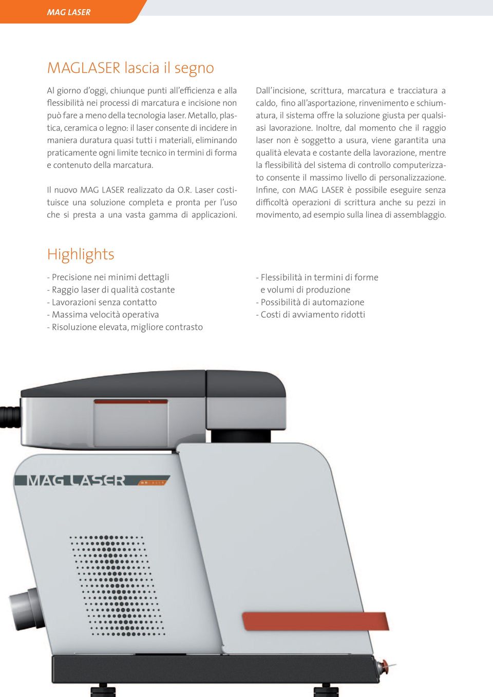 marcatura. Il nuovo MAG LASER realizzato da O.R. Laser costituisce una soluzione completa e pronta per l uso che si presta a una vasta gamma di applicazioni.