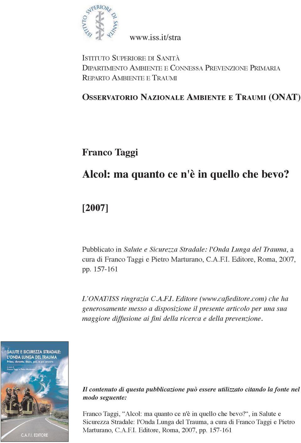 n'è in quello che bevo? [2007] Pubblicato in Salute e Sicurezza Stradale: l'onda Lunga del Trauma, a cura di Franco Taggi e Pietro Marturano, C.A.F.I. Editore, Roma, 2007, pp.