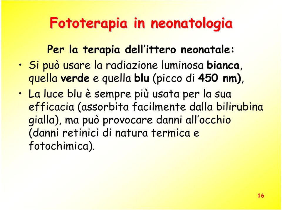 è sempre più usata per la sua efficacia (assorbita facilmente dalla bilirubina