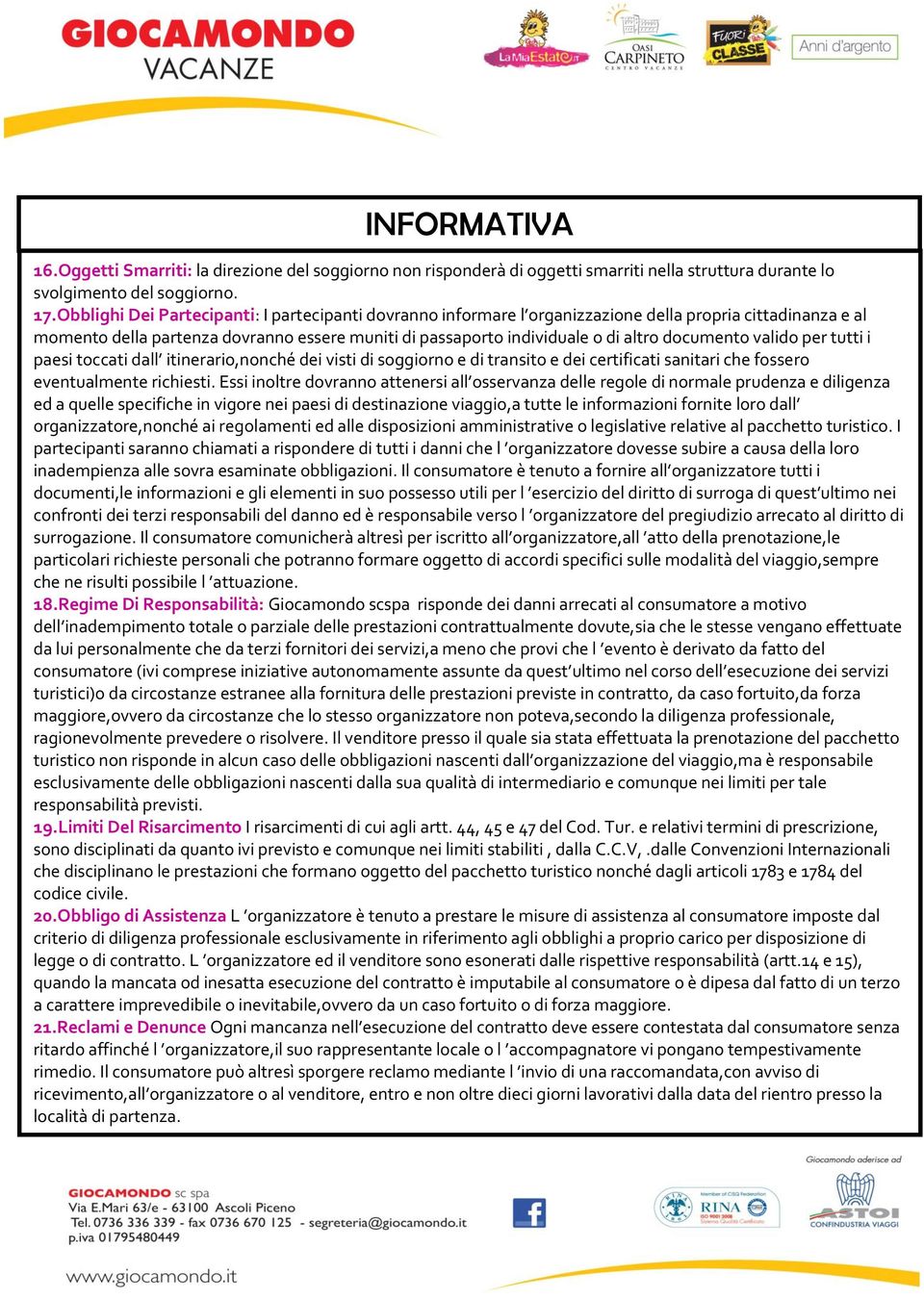 documento valido per tutti i paesi toccati dall itinerario,nonché dei visti di soggiorno e di transito e dei certificati sanitari che fossero eventualmente richiesti.