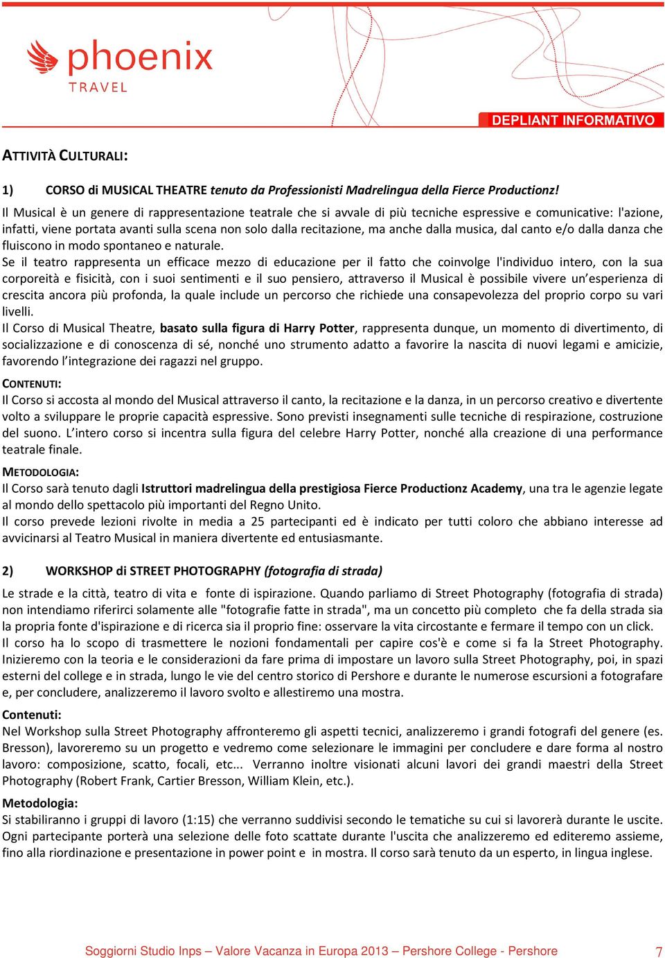 dalla musica, dal canto e/o dalla danza che fluiscono in modo spontaneo e naturale.