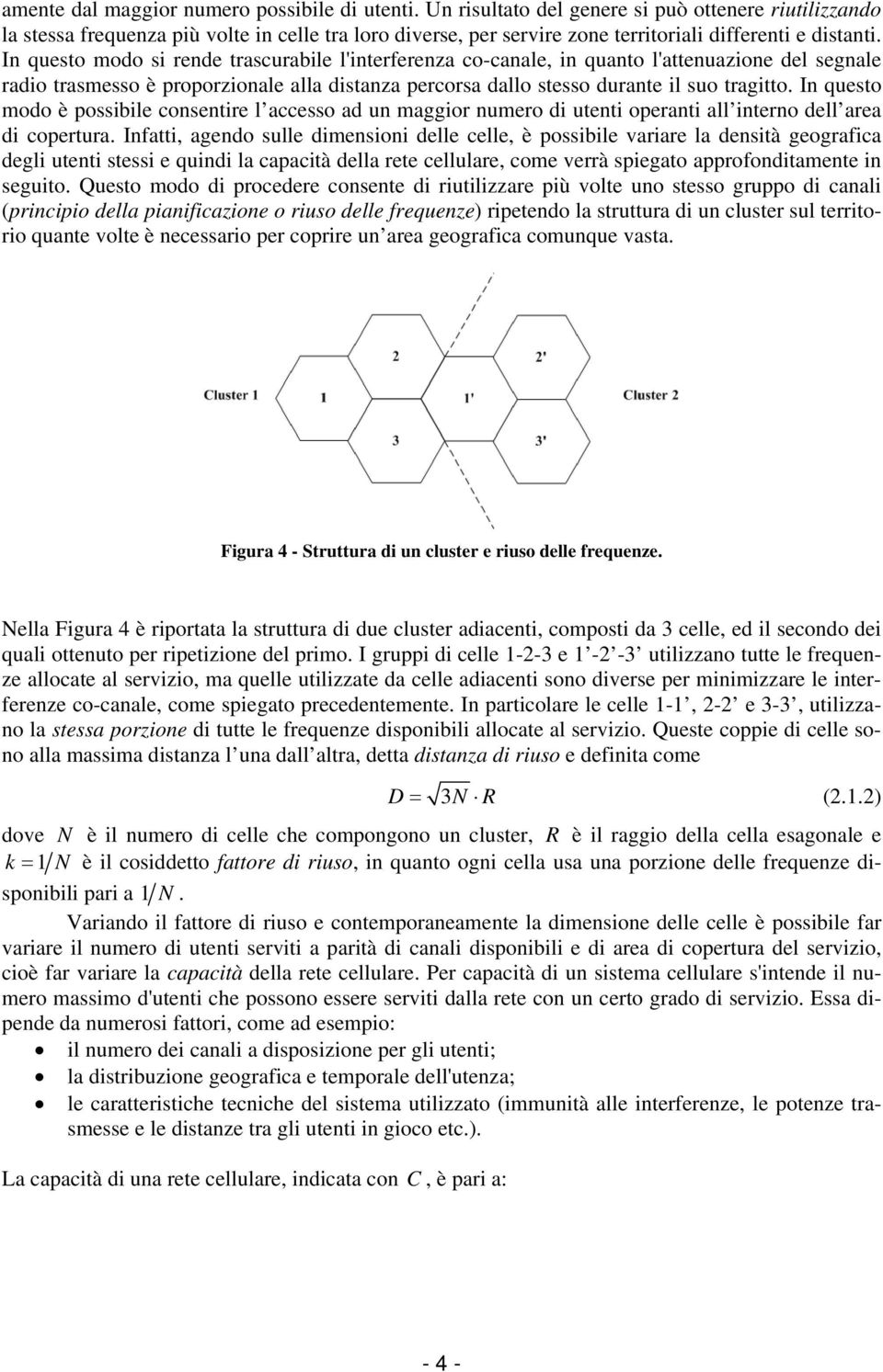 In questo modo è possble consentre l accesso ad un maggor numero d utent operant all nterno dell area d copertura.