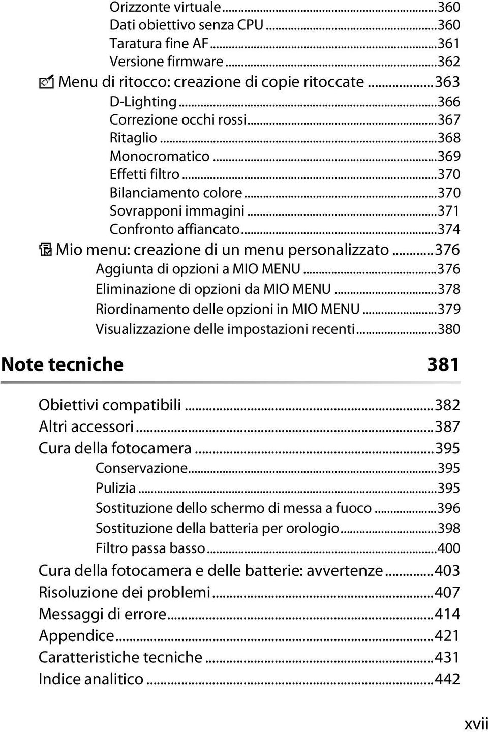 ..376 Aggiunta di opzioni a MIO MENU...376 Eliminazione di opzioni da MIO MENU...378 Riordinamento delle opzioni in MIO MENU...379 Visualizzazione delle impostazioni recenti.