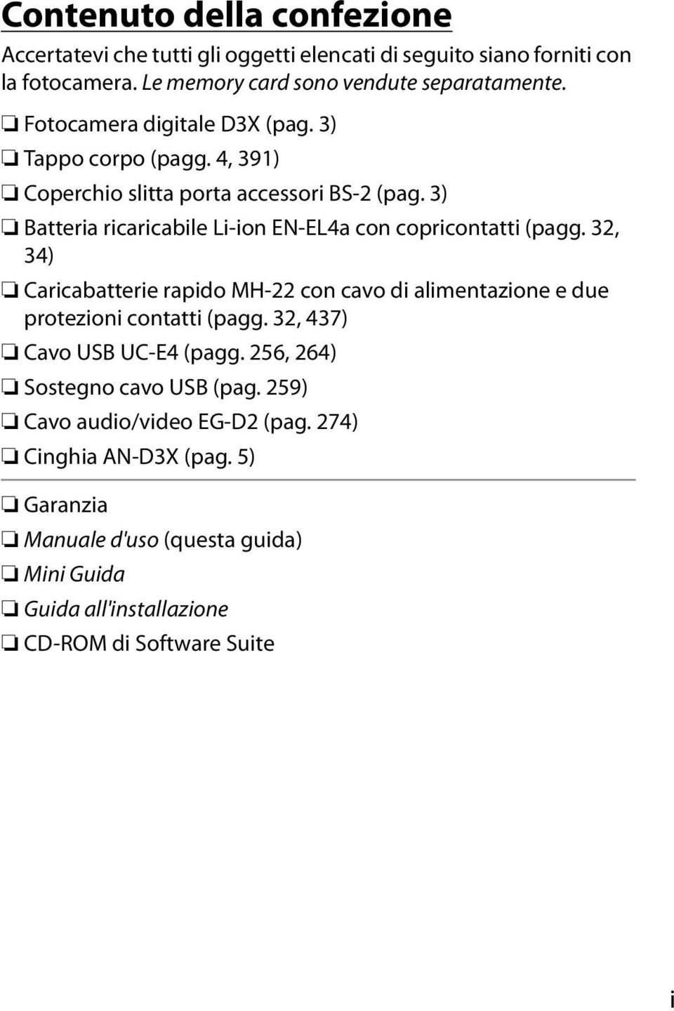 3) Batteria ricaricabile Li-ion EN-EL4a con copricontatti (pagg. 32, 34) Caricabatterie rapido MH-22 con cavo di alimentazione e due protezioni contatti (pagg.