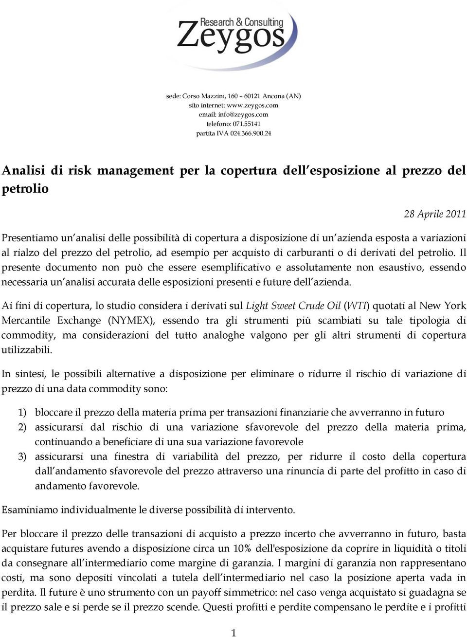 variazioni al rialzo del prezzo del petrolio, ad esempio per acquisto di carburanti o di derivati del petrolio.