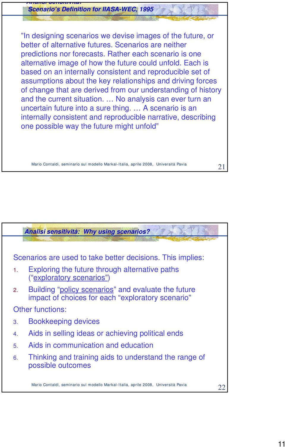 Each is based on an internally consistent and reproducible set of assumptions about the key relationships and driving forces of change that are derived from our understanding of history and the