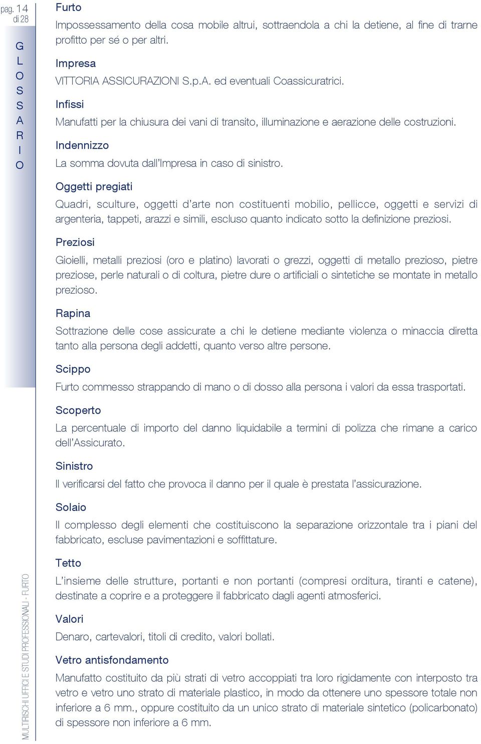 ggetti pregiati Quadri, sculture, oggetti d arte non costituenti mobilio, pellicce, oggetti e servizi di argenteria, tappeti, arazzi e simili, escluso quanto indicato sotto la definizione preziosi.