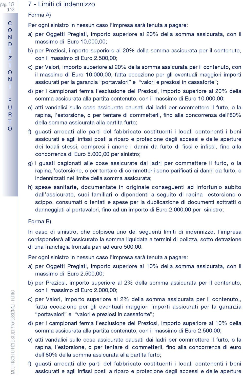 500,00; c) per Valori, importo superiore al 20% della somma assicurata per il contenuto, con il massimo di Euro 10.