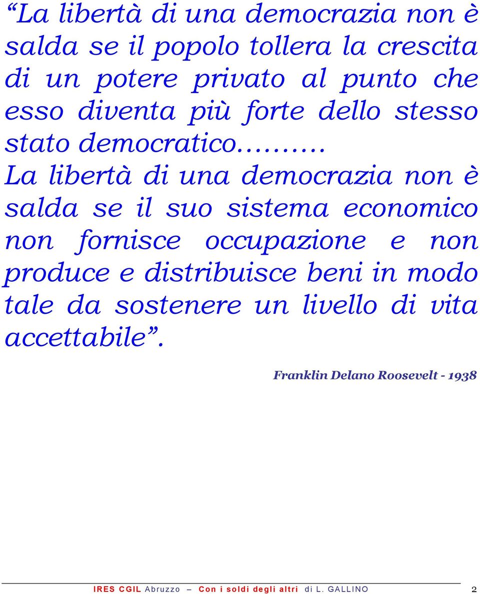La libertà di una democrazia non è salda se il suo sistema economico non fornisce occupazione e non produce e