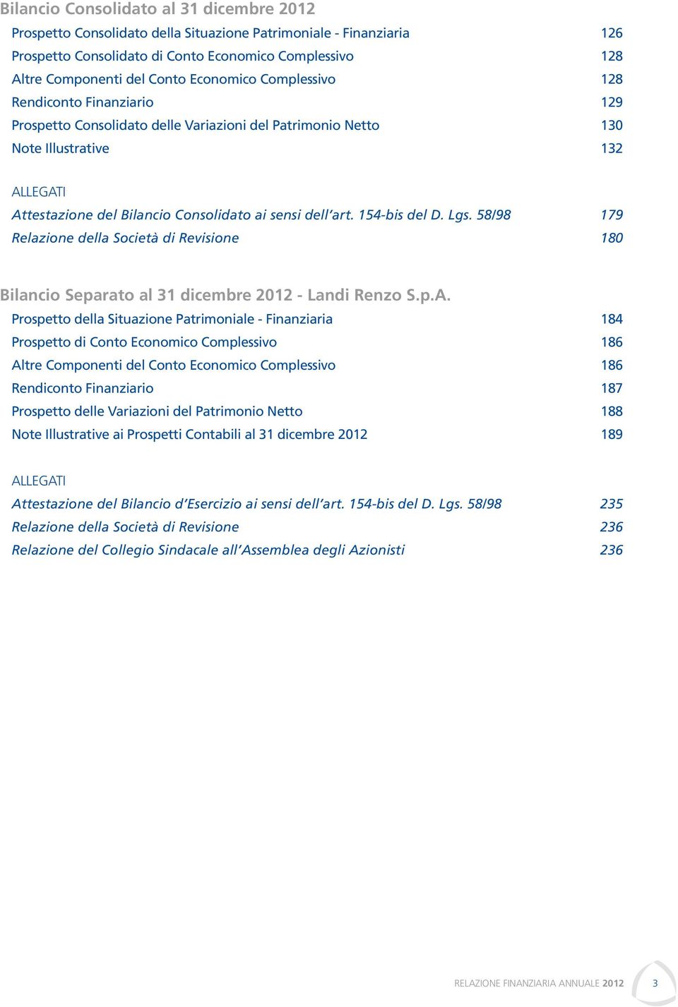 art. 154-bis del D. Lgs. 58/98 179 Relazione della Società di Revisione 180 Bilancio Separato al 31 dicembre 2012 - Landi Renzo S.p.A.