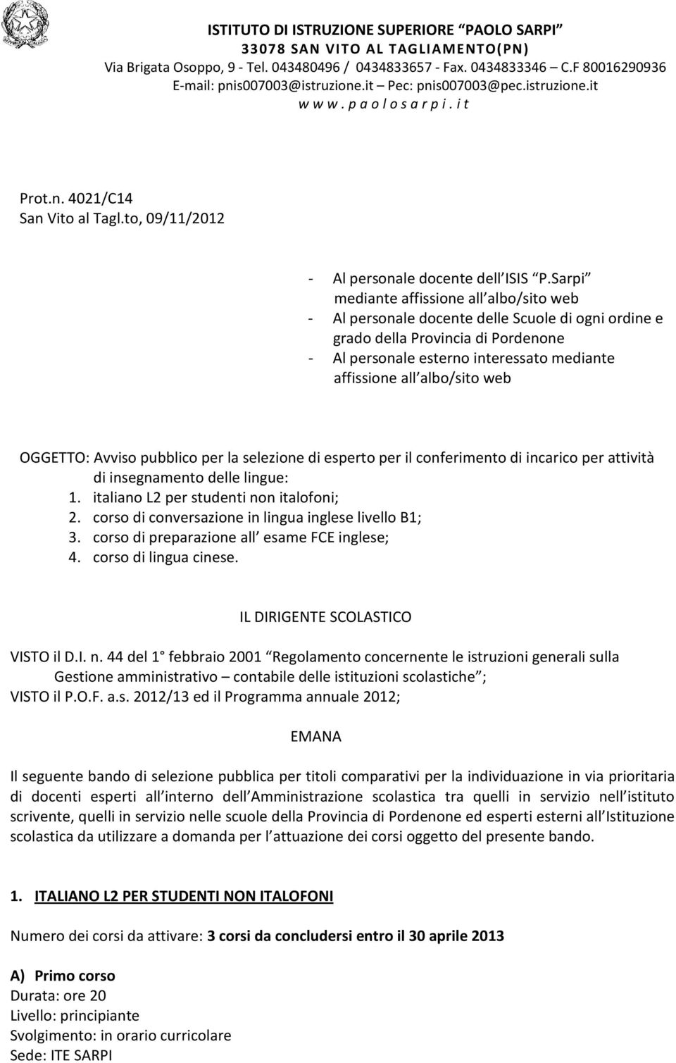 Sarpi mediante affissione all albo/sito web - Al personale docente delle Scuole di ogni ordine e grado della Provincia di Pordenone - Al personale esterno interessato mediante affissione all