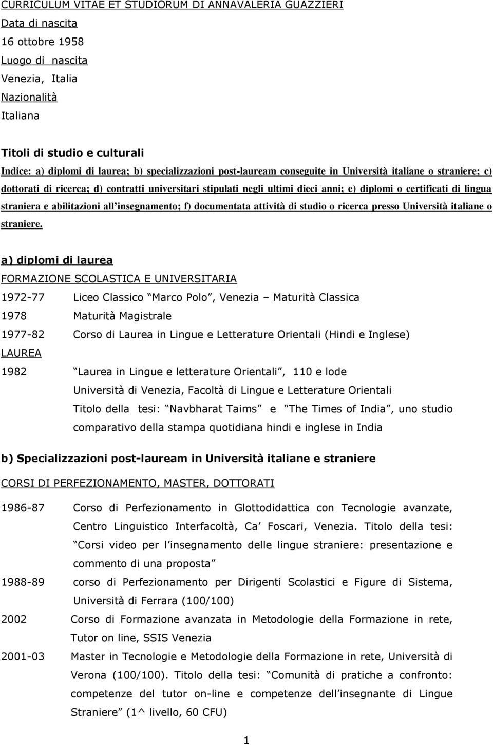 lingua straniera e abilitazioni all insegnamento; f) documentata attività di studio o ricerca presso Università italiane o straniere.