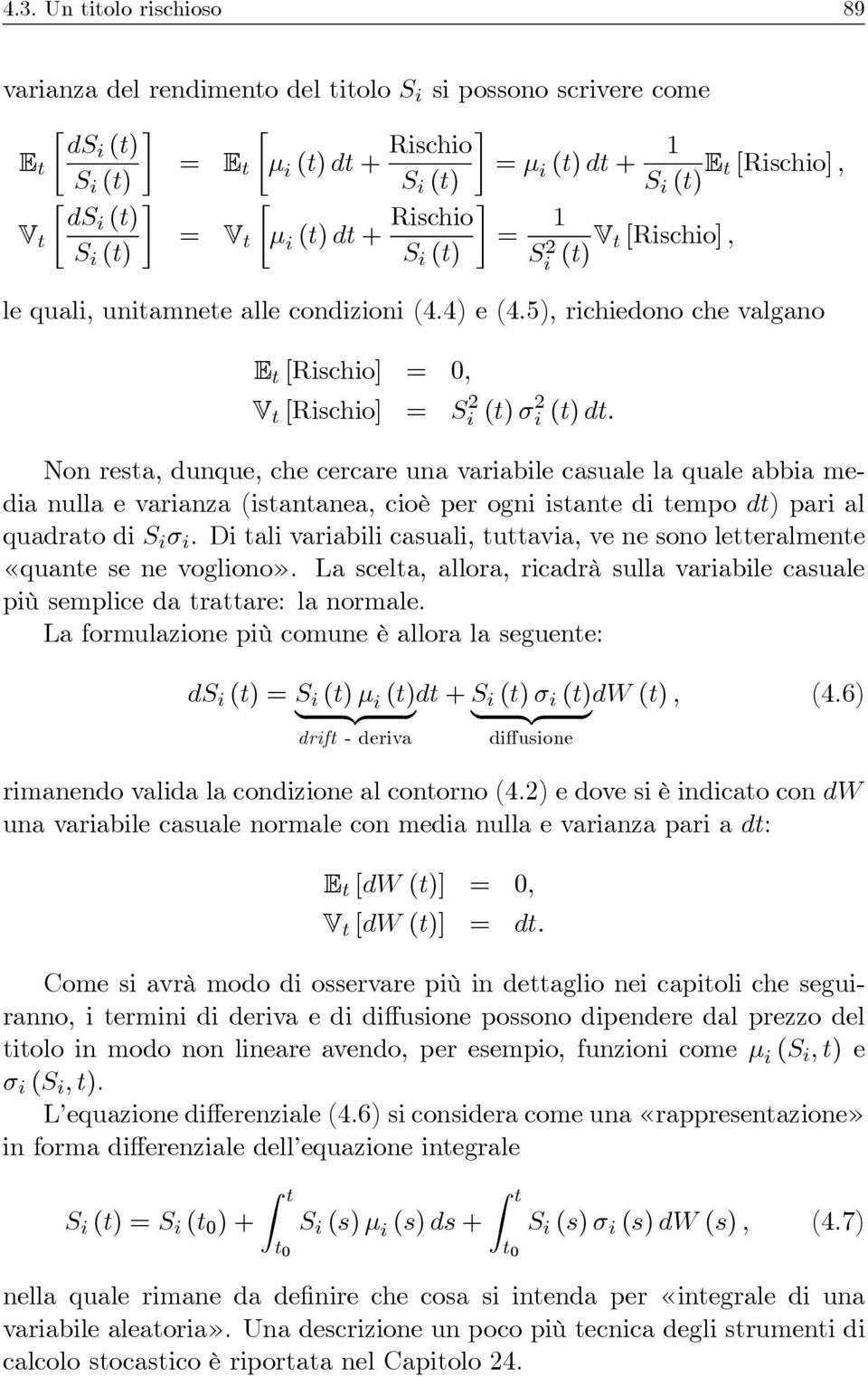 5), richiedono che valgano E t [Rischio] = 0, V t [Rischio] = Si 2 (t) σ 2 i (t) dt.