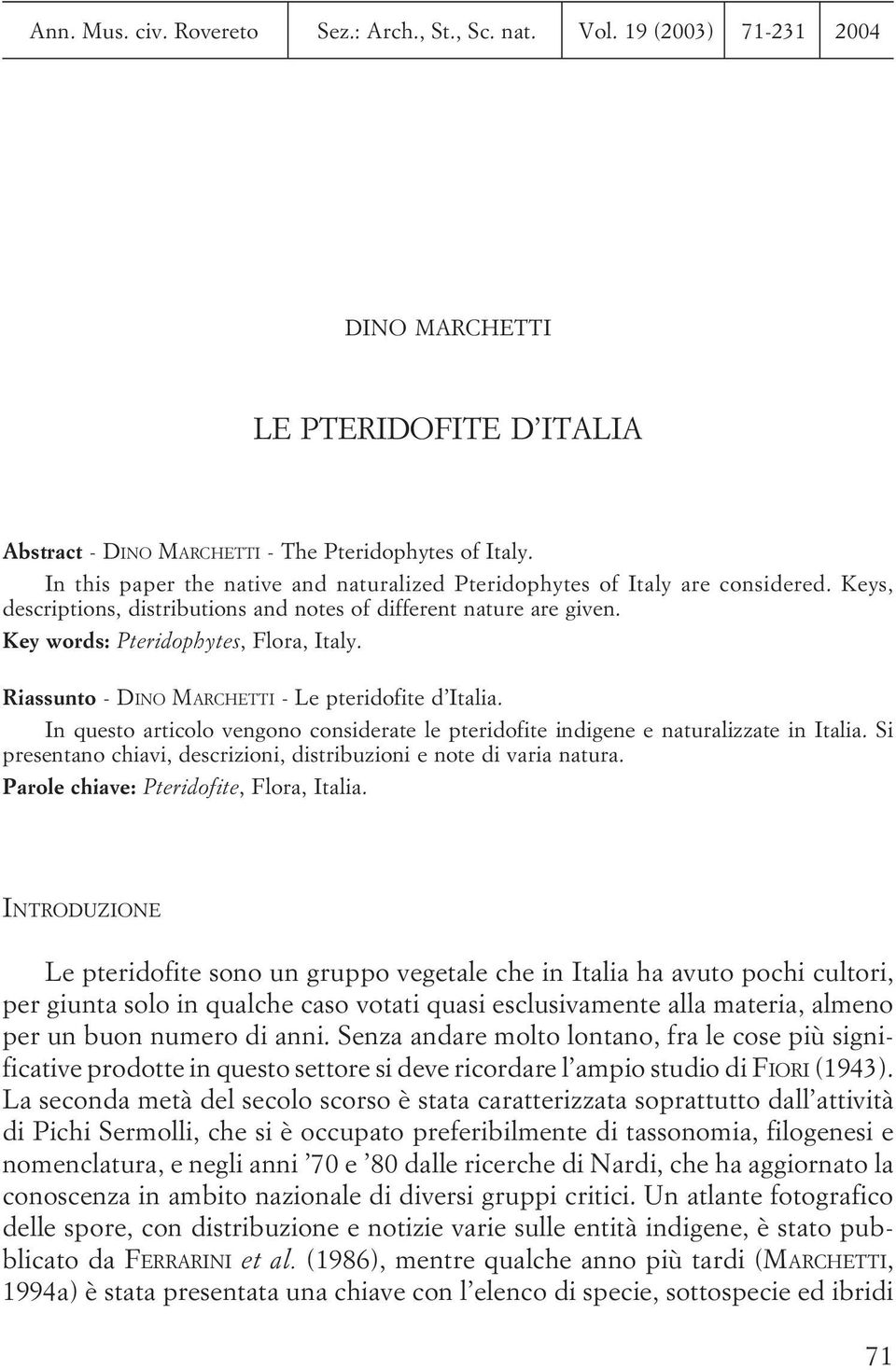 Riassunto - DINO MARCHETTI - Le pteridofite d Italia. In questo articolo vengono considerate le pteridofite indigene e naturalizzate in Italia.