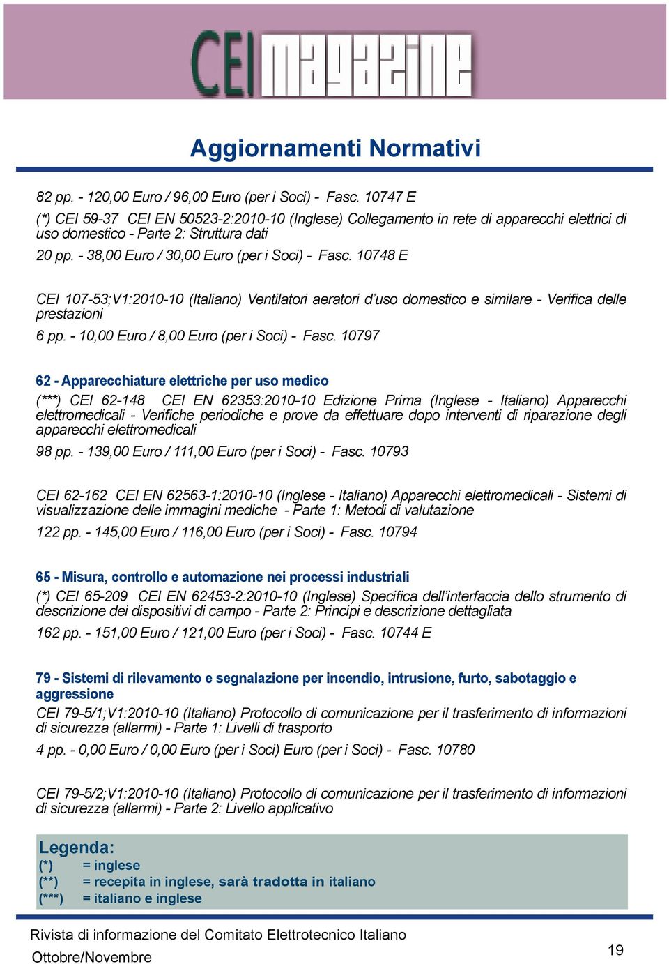 10748 E CEI 107-53;V1:2010-10 (Italiano) Ventilatori aeratori d uso domestico e similare - Verifica delle prestazioni 6 pp. - 10,00 Euro / 8,00 Euro (per i Soci) - Fasc.