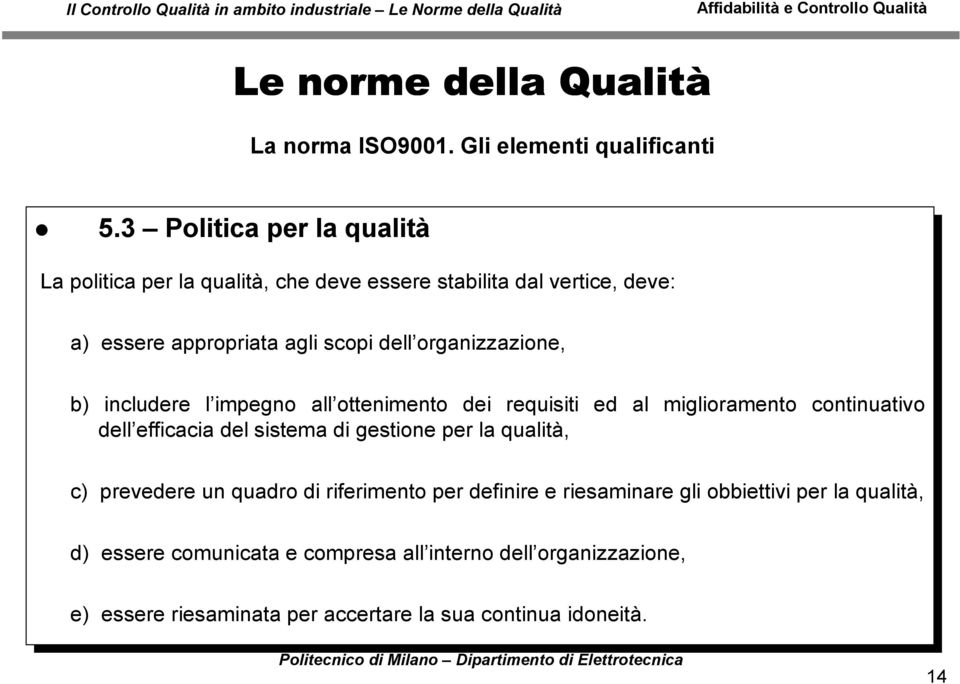 organizzazione, b) includere l impegno all ottenimento dei requisiti ed al miglioramento continuativo dell efficacia del sistema di gestione