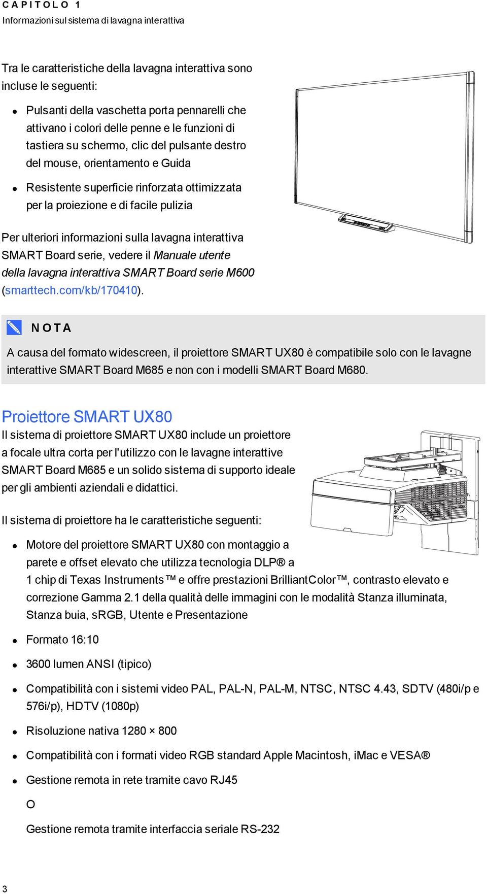 Per ulteriori informazioni sulla lavagna interattiva SMART Board serie, vedere il Manuale utente della lavagna interattiva SMART Board serie M600 (smarttech.com/kb/170410).