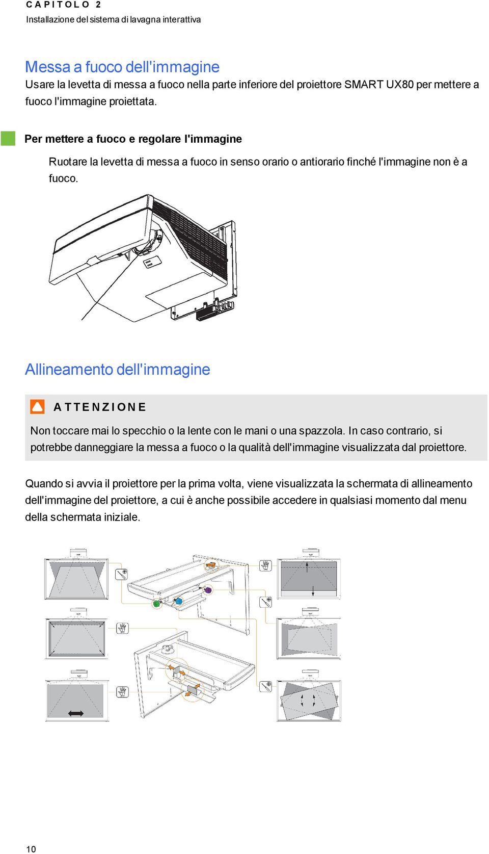 Allineamento dell'immagine A T T E N Z I O N E Non toccare mai lo specchio o la lente con le mani o una spazzola.