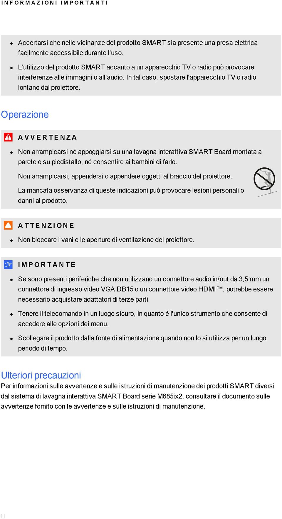 Operazione A V V E R T E N Z A Non arrampicarsi né appoggiarsi su una lavagna interattiva SMART Board montata a parete o su piedistallo, né consentire ai bambini di farlo.