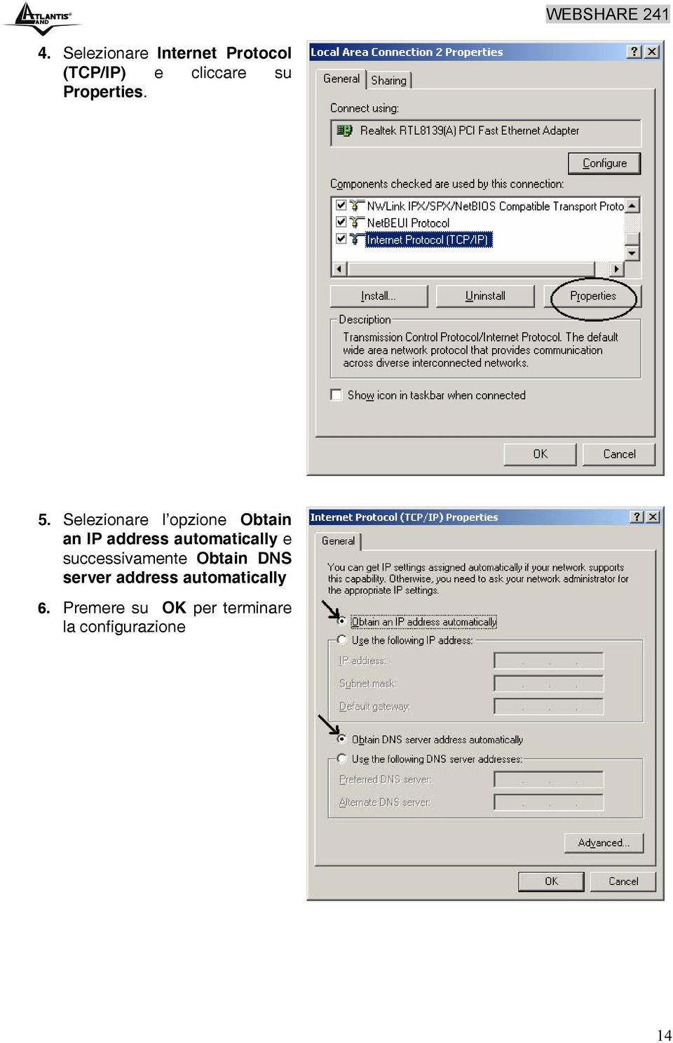 Selezionare l opzione Obtain an IP address automatically e