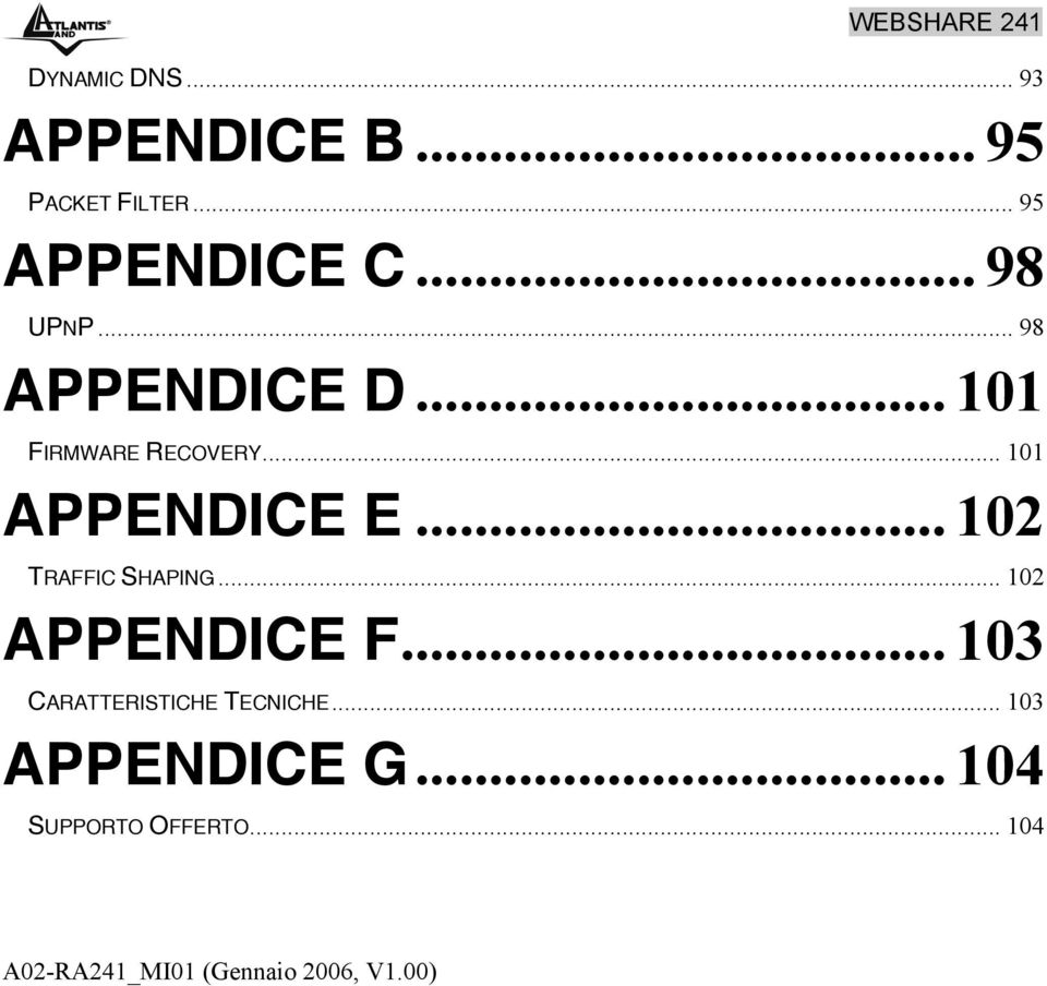 .. 102 TRAFFIC SHAPING... 102 APPENDICE F... 103 CARATTERISTICHE TECNICHE.