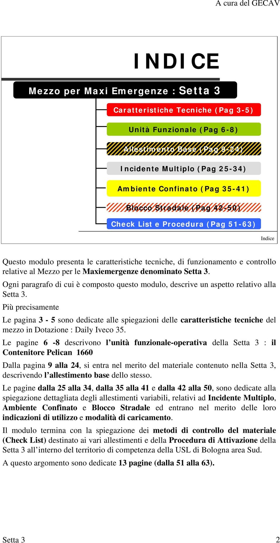 Ogni paragrafo di cui è composto questo modulo, descrive un aspetto relativo alla.