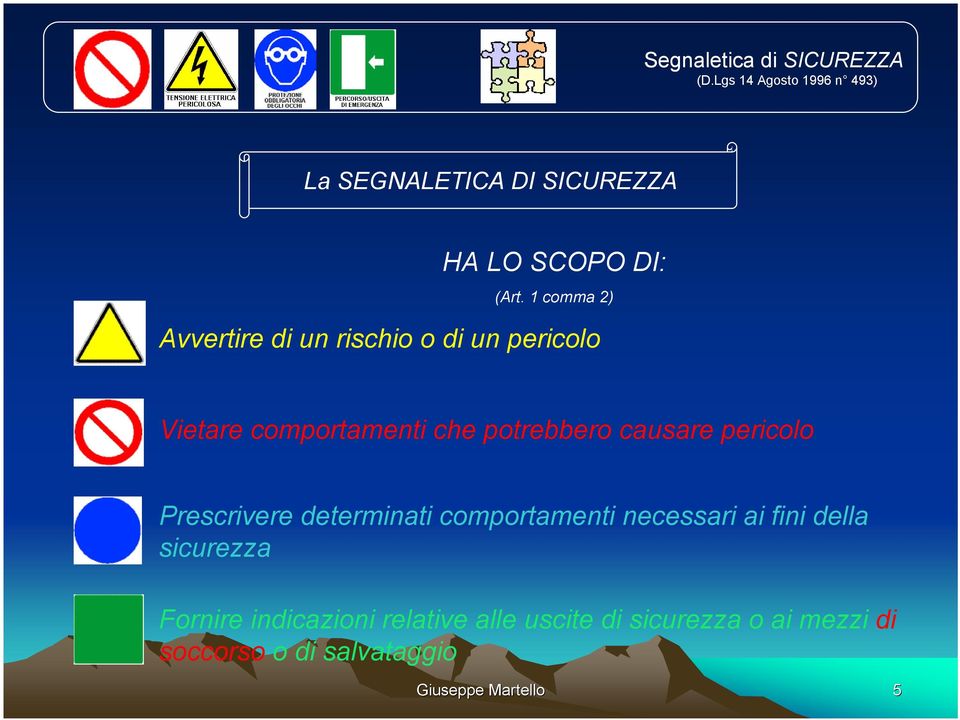 1 comma 2) Avvertire di un rischio o di un pericolo Vietare comportamenti che potrebbero