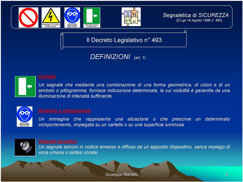 cui visibilità è garantita da una illuminazione di intensità sufficiente Simbolo o pittogramma Un immagine che rappresenta una situazione o che prescrive un