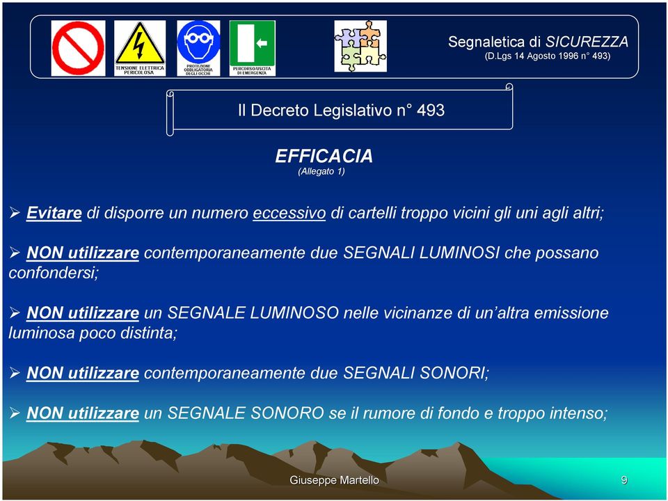 cartelli troppo vicini gli uni agli altri; NON utilizzare contemporaneamente due SEGNALI LUMINOSI che possano confondersi;