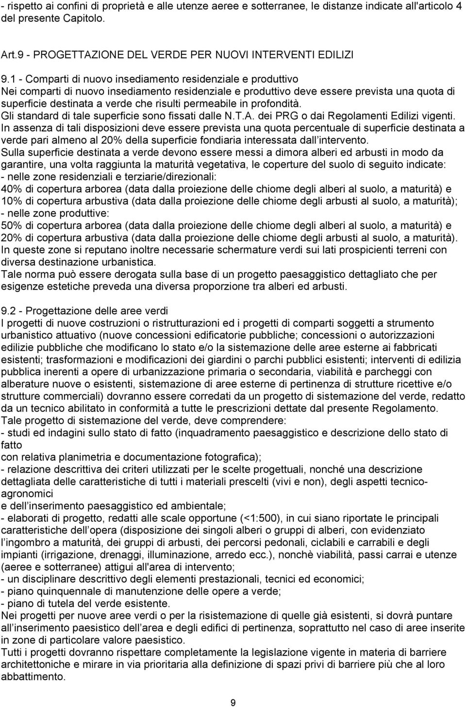 permeabile in profondità. Gli standard di tale superficie sono fissati dalle N.T.A. dei PRG o dai Regolamenti Edilizi vigenti.