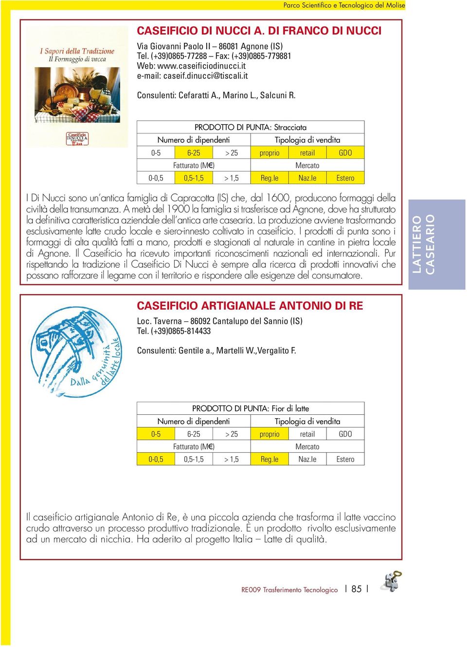 PRODOTTO DI PUNTA: Stracciata I Di Nucci sono un antica famiglia di Capracotta (IS) che, dal 1600, producono formaggi della civiltà della transumanza.