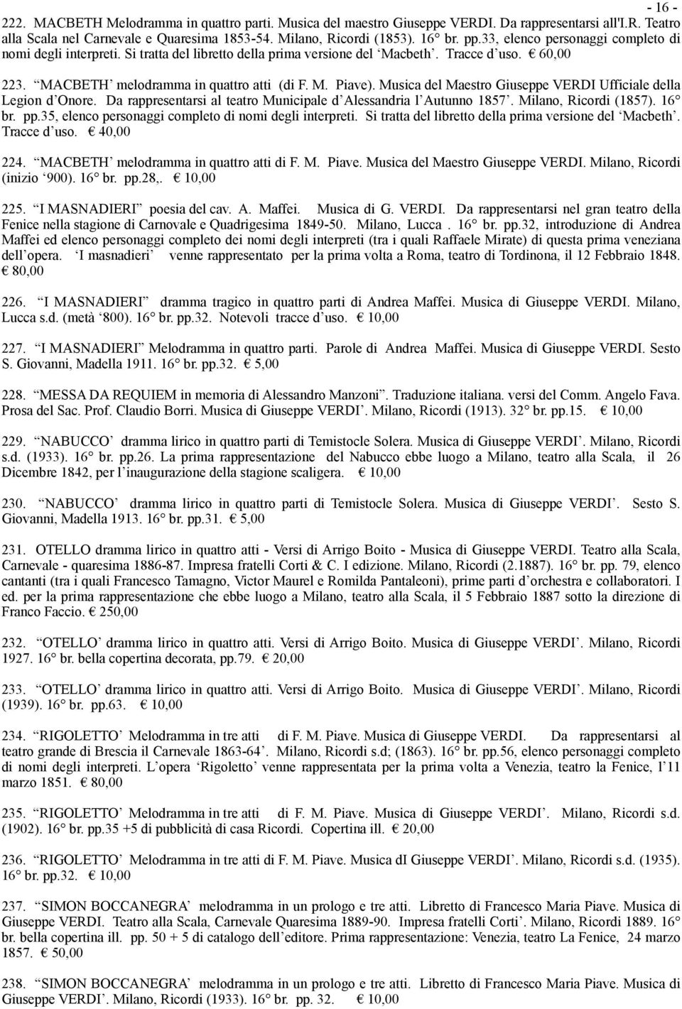 Musica del Maestro Giuseppe VERDI Ufficiale della Legion d Onore. Da rappresentarsi al teatro Municipale d Alessandria l Autunno 1857. Milano, Ricordi (1857). 16 br. pp.